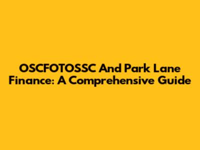OSCFOTOSSC And Park Lane Finance: A Comprehensive Guide