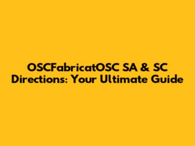 OSCFabricatOSC SA & SC Directions: Your Ultimate Guide