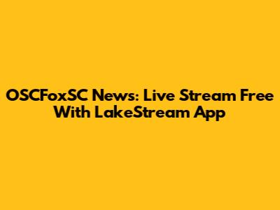 OSCFoxSC News: Live Stream Free With LakeStream App