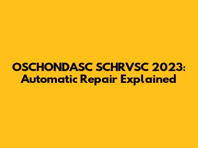 OSCHONDASC SCHRVSC 2023: Automatic Repair Explained
