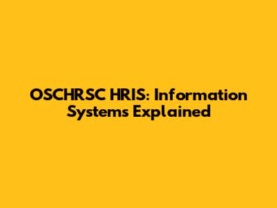 OSCHRSC HRIS: Information Systems Explained