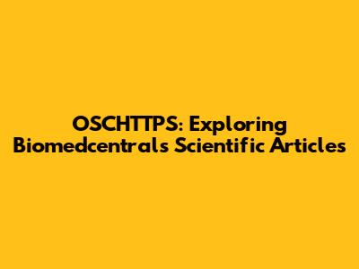 OSCHTTPS: Exploring Biomedcentral's Scientific Articles
