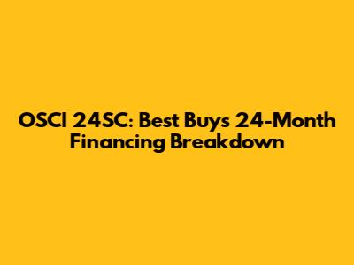 OSCI 24SC: Best Buy's 24-Month Financing Breakdown