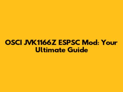 OSCI JVK1166Z ESPSC Mod: Your Ultimate Guide