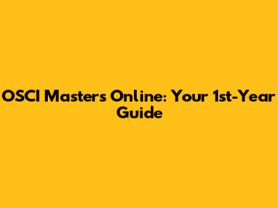 OSCI Master's Online: Your 1st-Year Guide
