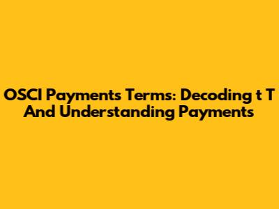 OSCI Payments Terms: Decoding 't T' And Understanding Payments
