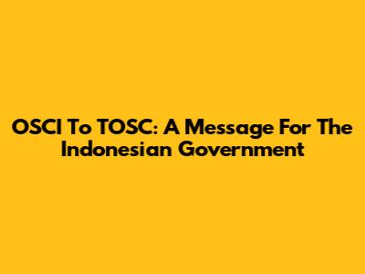 OSCI To TOSC: A Message For The Indonesian Government