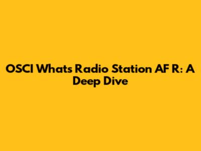 OSCI What's Radio Station AF R: A Deep Dive