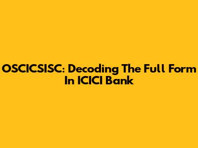 OSCICSISC: Decoding The Full Form In ICICI Bank
