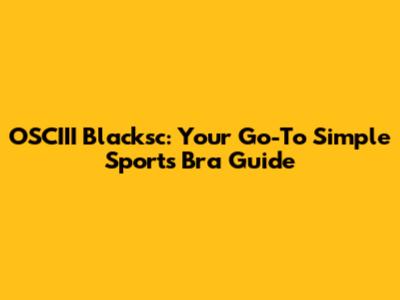 OSCIII Blacksc: Your Go-To Simple Sports Bra Guide