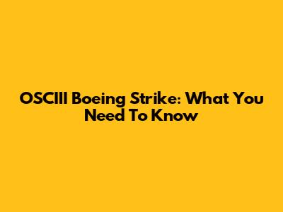 OSCIII Boeing Strike: What You Need To Know