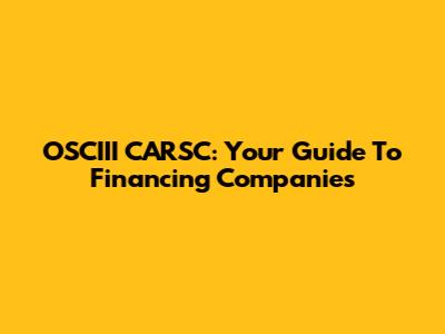 OSCIII CARSC: Your Guide To Financing Companies