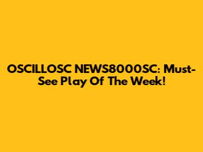 OSCILLOSC NEWS8000SC: Must-See Play Of The Week!