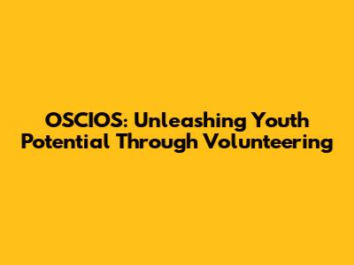 OSCIOS: Unleashing Youth Potential Through Volunteering
