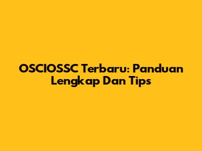 OSCIOSSC Terbaru: Panduan Lengkap Dan Tips
