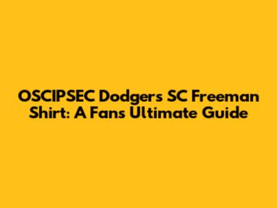 OSCIPSEC Dodgers SC Freeman Shirt: A Fan's Ultimate Guide