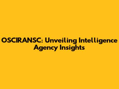 OSCIRANSC: Unveiling Intelligence Agency Insights