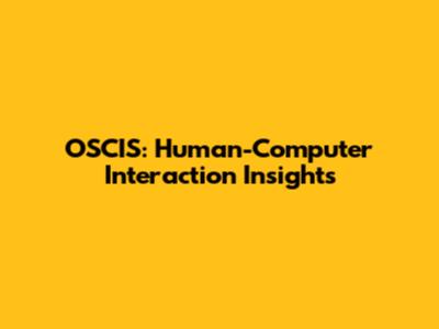 OSCIS: Human-Computer Interaction Insights
