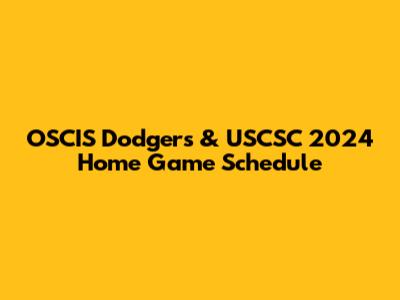 OSCIS Dodgers & USCSC 2024 Home Game Schedule