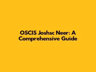 OSCIS Joshsc Neer: A Comprehensive Guide