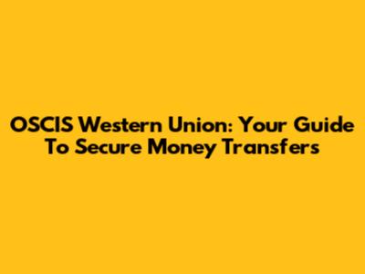 OSCIS Western Union: Your Guide To Secure Money Transfers