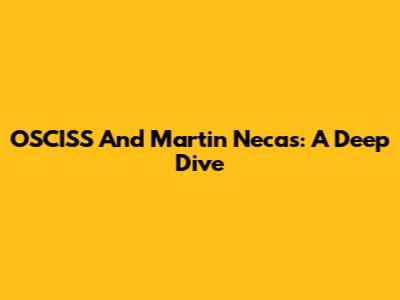OSCISS And Martin Necas: A Deep Dive
