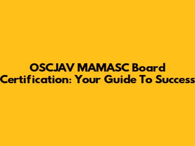 OSCJAV MAMASC Board Certification: Your Guide To Success