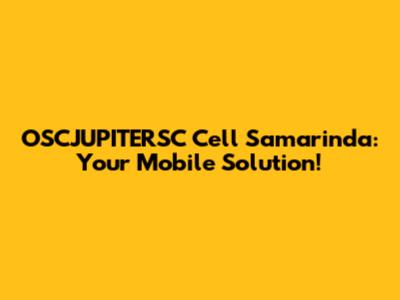 OSCJUPITERSC Cell Samarinda: Your Mobile Solution!