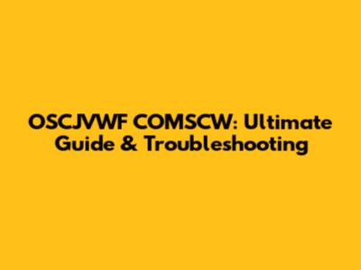 OSCJVWF COMSCW: Ultimate Guide & Troubleshooting
