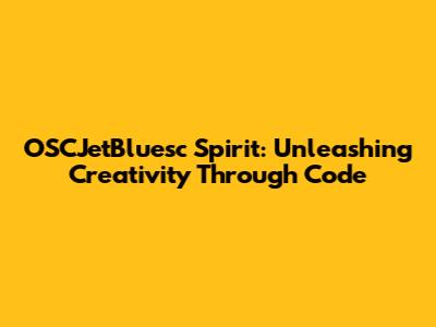 OSCJetBluesc Spirit: Unleashing Creativity Through Code