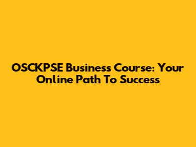 OSCKPSE Business Course: Your Online Path To Success
