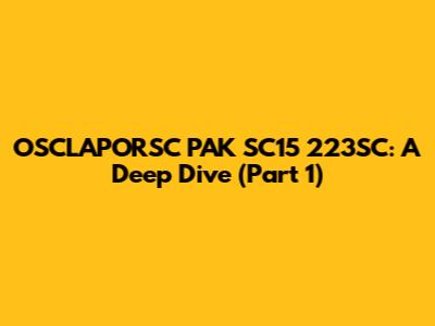 OSCLAPORSC PAK SC15 223SC: A Deep Dive (Part 1)