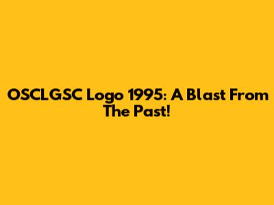 OSCLGSC Logo 1995: A Blast From The Past!
