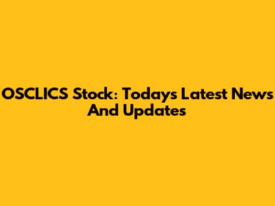 OSCLICS Stock: Today's Latest News And Updates