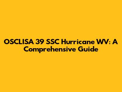 OSCLISA 39 SSC Hurricane WV: A Comprehensive Guide