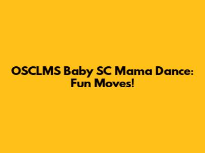 OSCLMS Baby SC Mama Dance: Fun Moves!