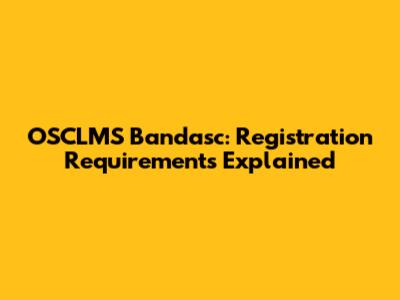 OSCLMS Bandasc: Registration Requirements Explained