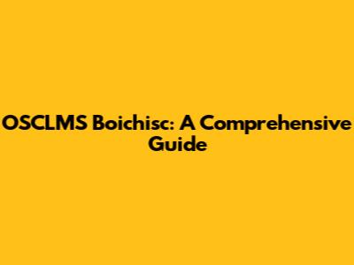 OSCLMS Boichisc: A Comprehensive Guide
