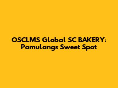 OSCLMS Global SC BAKERY: Pamulang's Sweet Spot