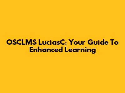 OSCLMS LuciasC: Your Guide To Enhanced Learning