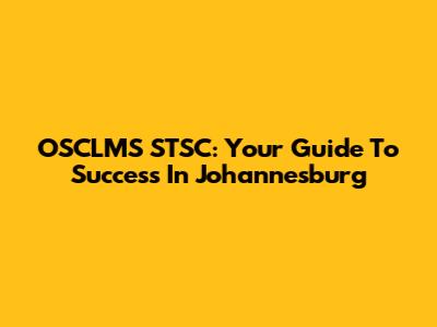 OSCLMS STSC: Your Guide To Success In Johannesburg