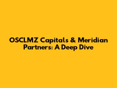OSCLMZ Capitals & Meridian Partners: A Deep Dive