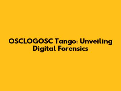 OSCLOGOSC Tango: Unveiling Digital Forensics