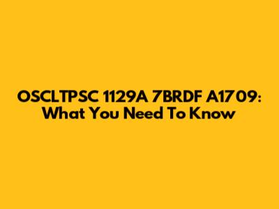 OSCLTPSC 1129A 7BRDF A1709: What You Need To Know