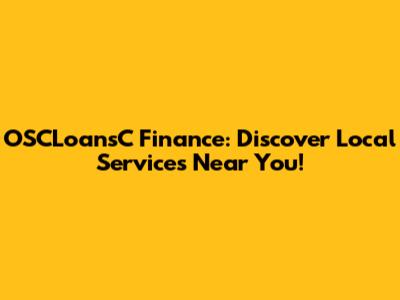 OSCLoansC Finance: Discover Local Services Near You!