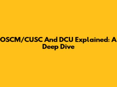 OSCM/CUSC And DCU Explained: A Deep Dive