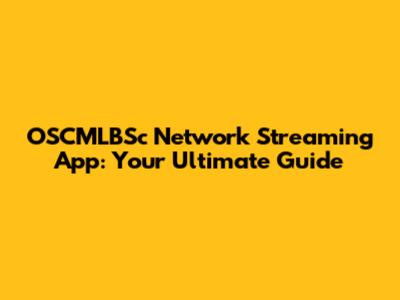 OSCMLBSc Network Streaming App: Your Ultimate Guide