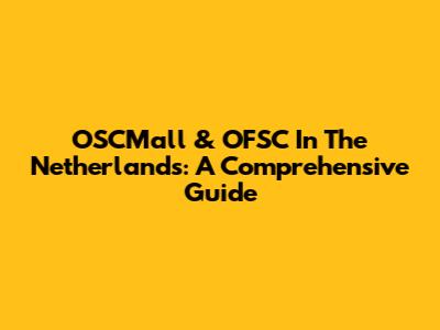 OSCMall & OFSC In The Netherlands: A Comprehensive Guide