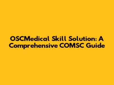 OSCMedical Skill Solution: A Comprehensive COMSC Guide