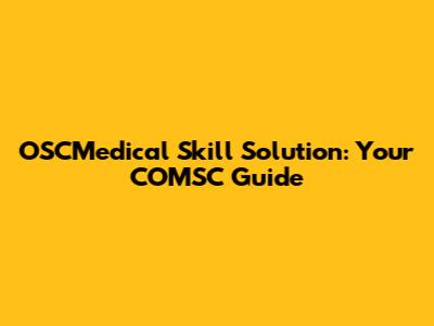 OSCMedical Skill Solution: Your COMSC Guide